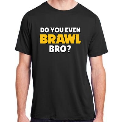 Do You Even Brawl Bro Adult ChromaSoft Performance T-Shirt