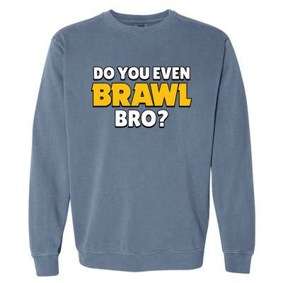 Do You Even Brawl Bro Garment-Dyed Sweatshirt