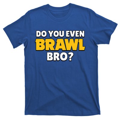 Do You Even Brawl Bro T-Shirt