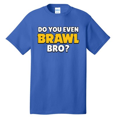 Do You Even Brawl Bro Tall T-Shirt