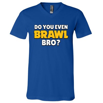 Do You Even Brawl Bro V-Neck T-Shirt