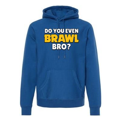 Do You Even Brawl Bro Premium Hoodie