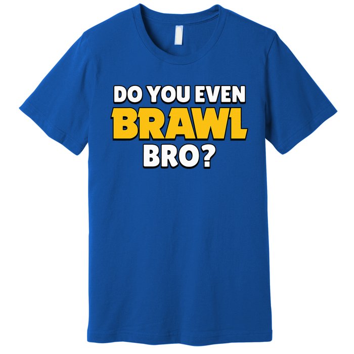 Do You Even Brawl Bro Premium T-Shirt