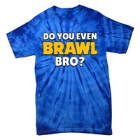 Do You Even Brawl Bro Tie-Dye T-Shirt