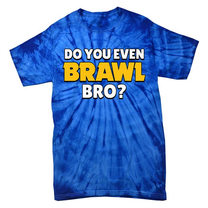 Do You Even Brawl Bro Tie-Dye T-Shirt