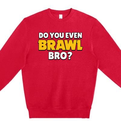 Do You Even Brawl Bro Premium Crewneck Sweatshirt