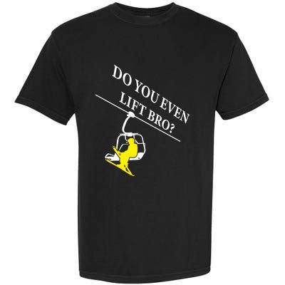 Do You Even Lift Bro Skier Ski Lover Gift Garment-Dyed Heavyweight T-Shirt