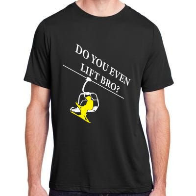 Do You Even Lift Bro Skier Ski Lover Gift Adult ChromaSoft Performance T-Shirt