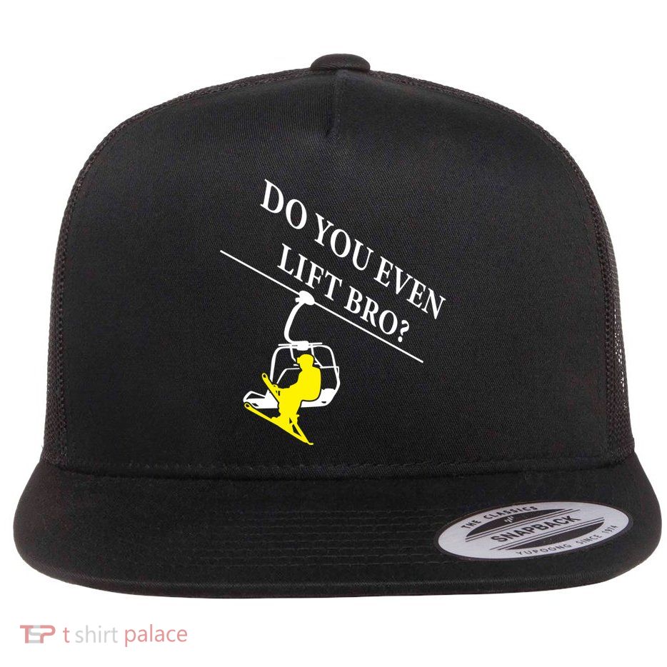 Do You Even Lift Bro Skier Ski Lover Gift Flat Bill Trucker Hat