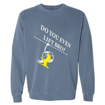 Do You Even Lift Bro Skier Ski Lover Gift Garment-Dyed Sweatshirt