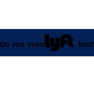 Do You Even Lyft, Bro Bumper Sticker