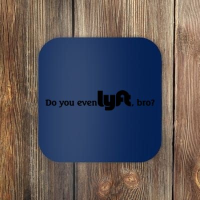 Do You Even Lyft, Bro Coaster