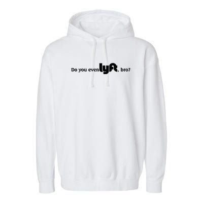 Do You Even Lyft, Bro Garment-Dyed Fleece Hoodie