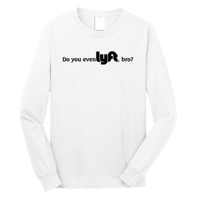 Do You Even Lyft, Bro Long Sleeve Shirt