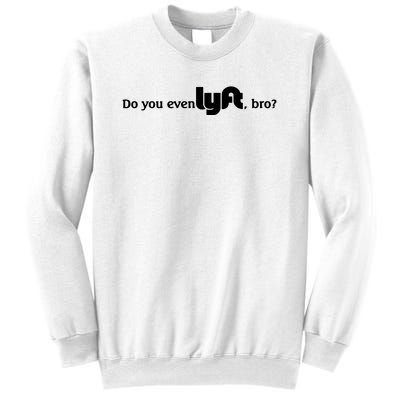 Do You Even Lyft, Bro Sweatshirt