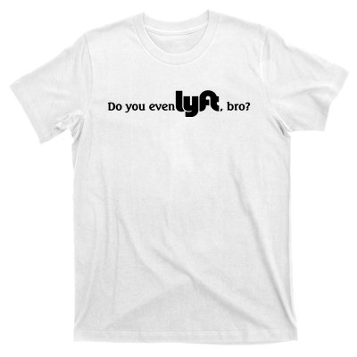 Do You Even Lyft, Bro T-Shirt