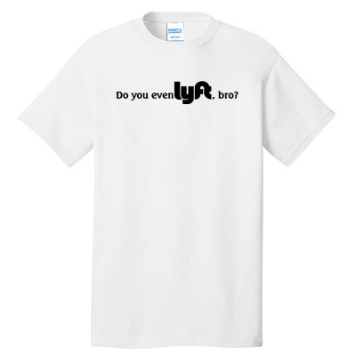 Do You Even Lyft, Bro Tall T-Shirt