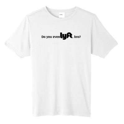 Do You Even Lyft, Bro Tall Fusion ChromaSoft Performance T-Shirt