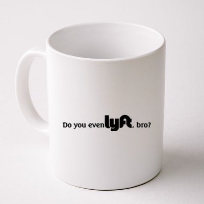 Do You Even Lyft, Bro Coffee Mug