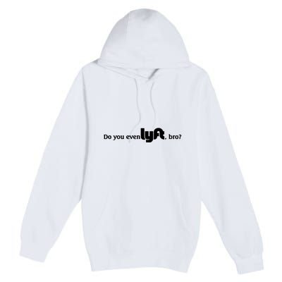 Do You Even Lyft, Bro Premium Pullover Hoodie