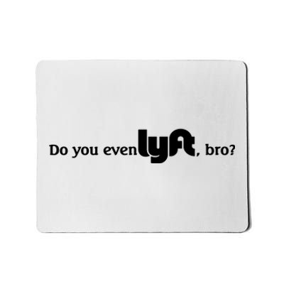 Do You Even Lyft, Bro Mousepad