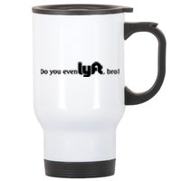 Do You Even Lyft, Bro Stainless Steel Travel Mug