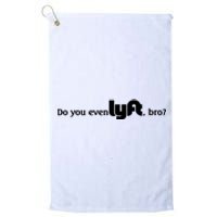 Do You Even Lyft, Bro Platinum Collection Golf Towel