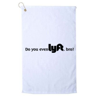 Do You Even Lyft, Bro Platinum Collection Golf Towel