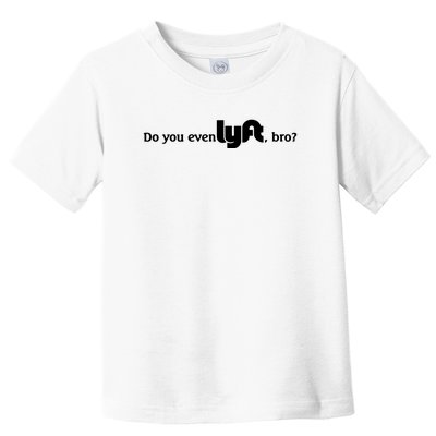 Do You Even Lyft, Bro Toddler T-Shirt