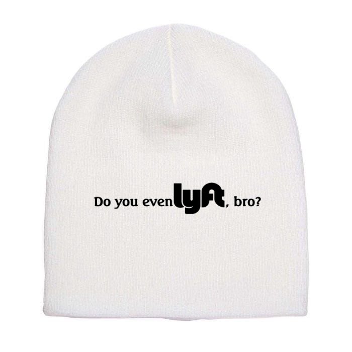 Do You Even Lyft, Bro Short Acrylic Beanie