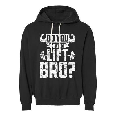 Do You Even Lift Bro Funny Gym Garment-Dyed Fleece Hoodie