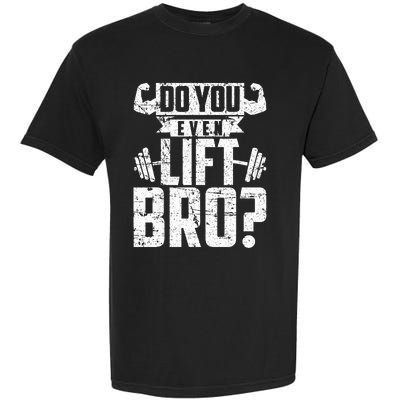 Do You Even Lift Bro Funny Gym Garment-Dyed Heavyweight T-Shirt