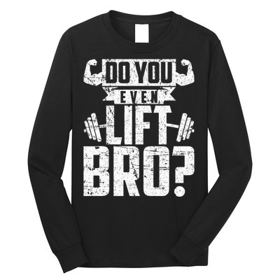 Do You Even Lift Bro Funny Gym Long Sleeve Shirt