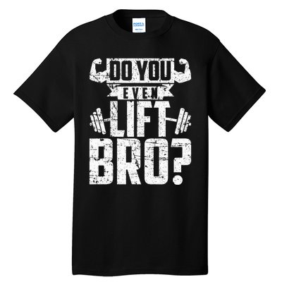 Do You Even Lift Bro Funny Gym Tall T-Shirt