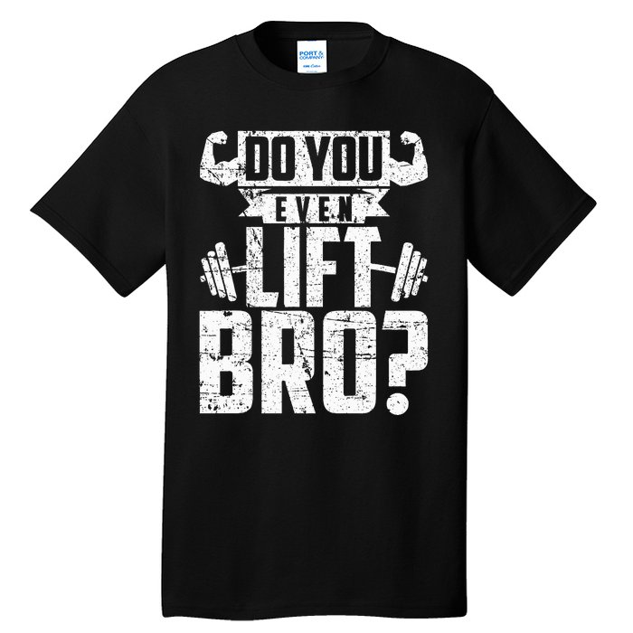 Do You Even Lift Bro Funny Gym Tall T-Shirt