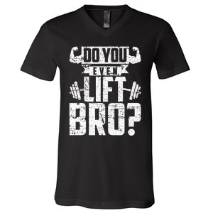 Do You Even Lift Bro Funny Gym V-Neck T-Shirt