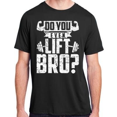 Do You Even Lift Bro Funny Gym Adult ChromaSoft Performance T-Shirt