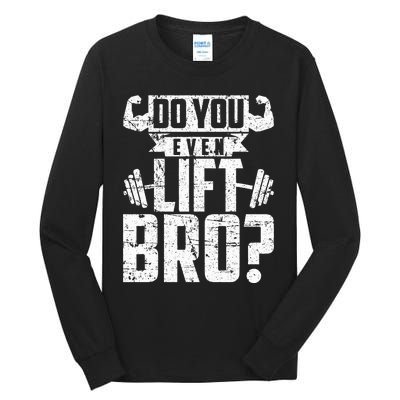 Do You Even Lift Bro Funny Gym Tall Long Sleeve T-Shirt