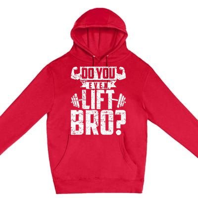 Do You Even Lift Bro Funny Gym Premium Pullover Hoodie