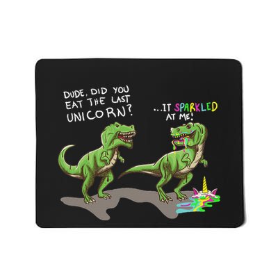 Did You Eat The Last Unicorn It Sparkled At Me! Dinosaur Mousepad