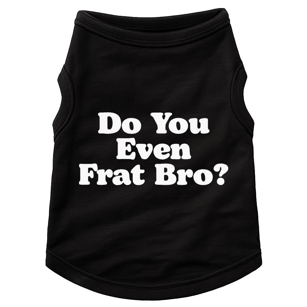 Do You Even Frat Bro Funny Fraternity College Party Greek Doggie Tank