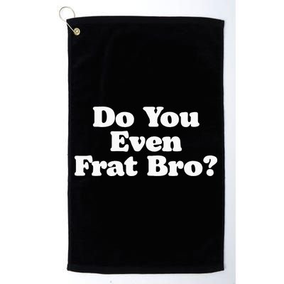 Do You Even Frat Bro Funny Fraternity College Party Greek Golf Towel