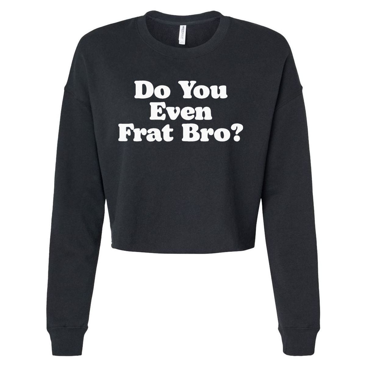 Do You Even Frat Bro Funny Fraternity College Party Greek Cropped Pullover Crew
