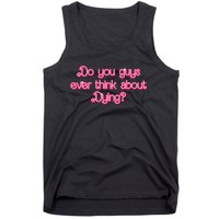 Do You Guys Ever Think About Dying Funny Quote Tank Top