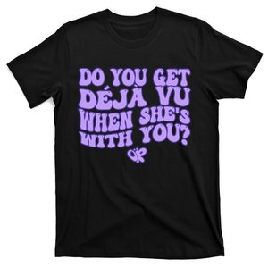 Do You Get De.Ja Vu When SheS With You Retro Trendy T-Shirt