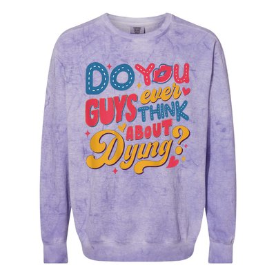 Do You Guys Ever Think About Dying Colorblast Crewneck Sweatshirt