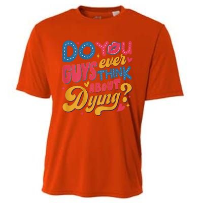 Do You Guys Ever Think About Dying Cooling Performance Crew T-Shirt