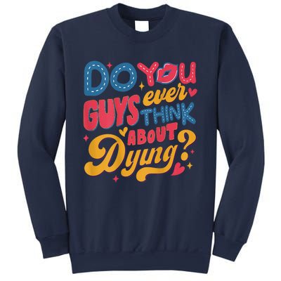 Do You Guys Ever Think About Dying Sweatshirt