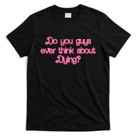 Do You Guys Ever Think About Dying Funny Quote T-Shirt