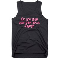 Do You Guys Ever Think About Dying Funny Quote Tank Top